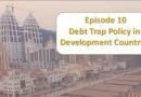 Debt Trap Policy in Developing Countries (Episode 10)